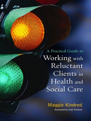 cover image of A Practical Guide to Working with Reluctant Clients in Health and Social Care